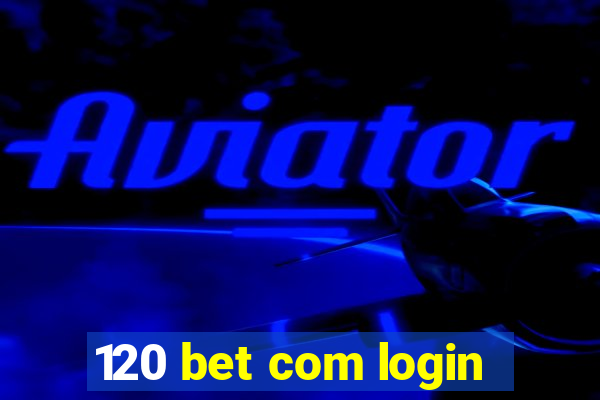 120 bet com login